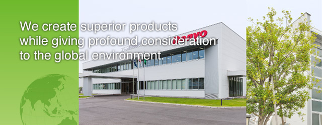 We create superior products while giving profound consideration to the global environment. 